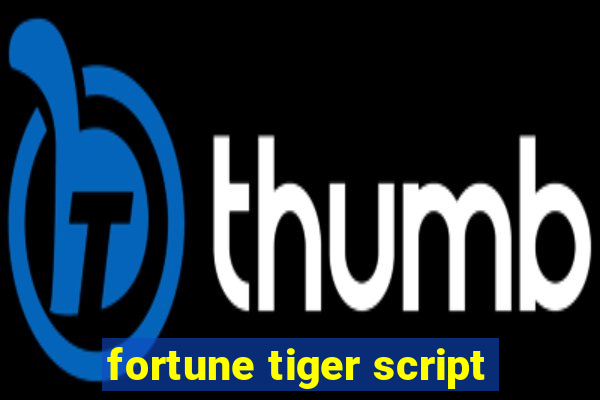 fortune tiger script